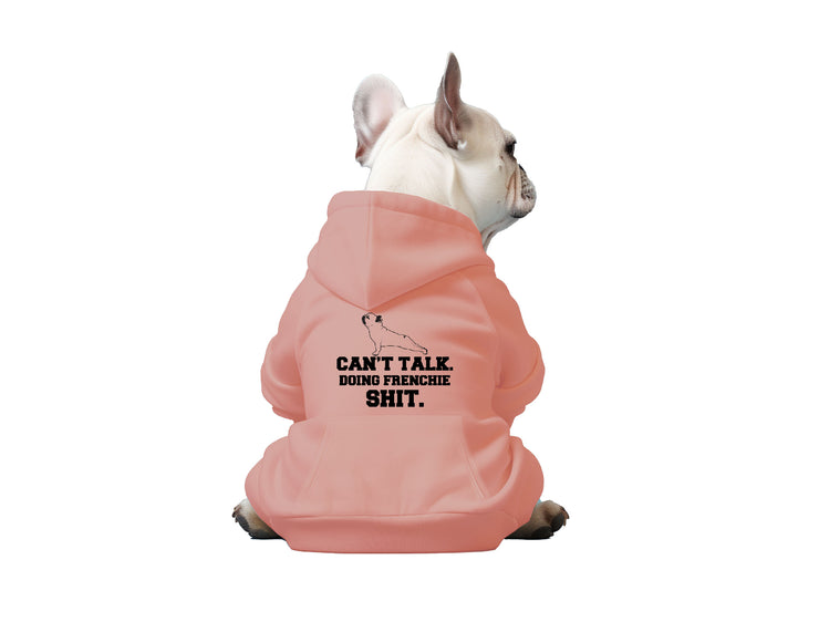 Can't Talk. Doing Frenchie Sh*t - Dog Hoodie