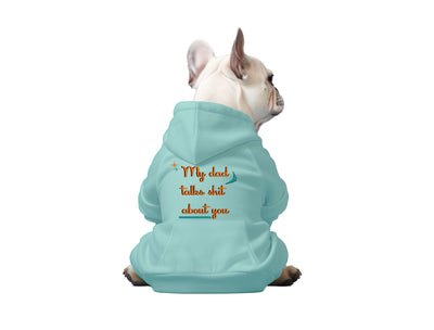 My Dad Talks Shit About You - Dog Hoodie, Saltwater Colored Hoodie