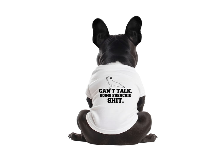 Can't Talk. Doing Frenchie Sh*t - Dog Shirt