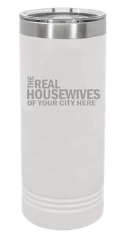 Real Housewives of Your City Custom Skinny Tumbler