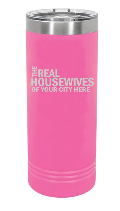 Real Housewives of Your City Custom Skinny Tumbler