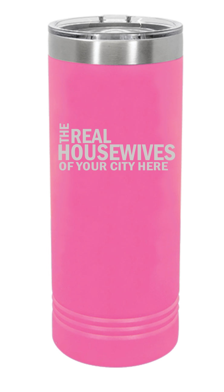 Real Housewives of Your City Custom Skinny Tumbler