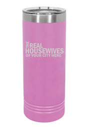 Real Housewives of Your City Custom Skinny Tumbler