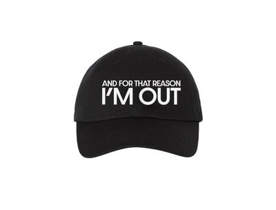 And For That Reason I'm Out - Embroidered Dad Hat 