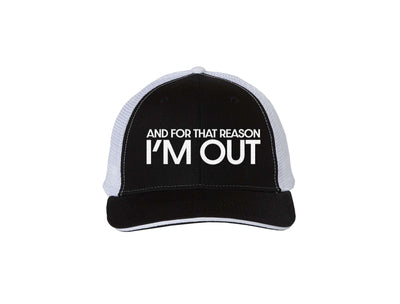 And For That Reason I'm Out - Embroidered Trucker Hat