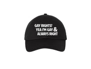 Gay Rights? Yea I'm Gay & Always Right - Embroidered Dad Hat