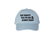 Gay Rights? Yea I'm Gay & Always Right - Embroidered Dad Hat