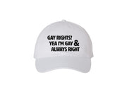 Gay Rights? Yea I'm Gay & Always Right - Embroidered Dad Hat