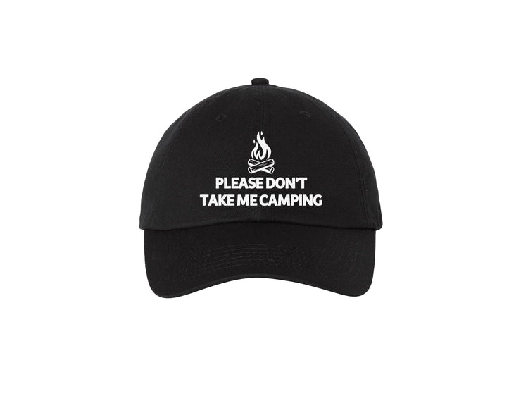 Please Don't Take Me Camping - Embroidered Dad Hat