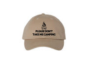 Please Don't Take Me Camping - Embroidered Dad Hat