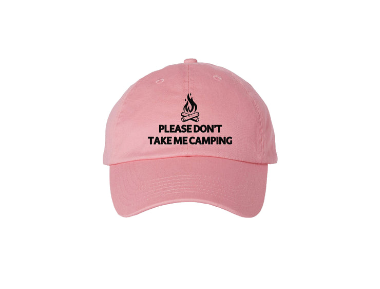 Please Don't Take Me Camping - Embroidered Dad Hat