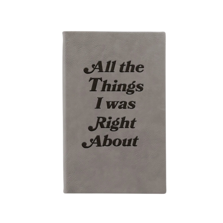 “All the Things I was Right About” Journal