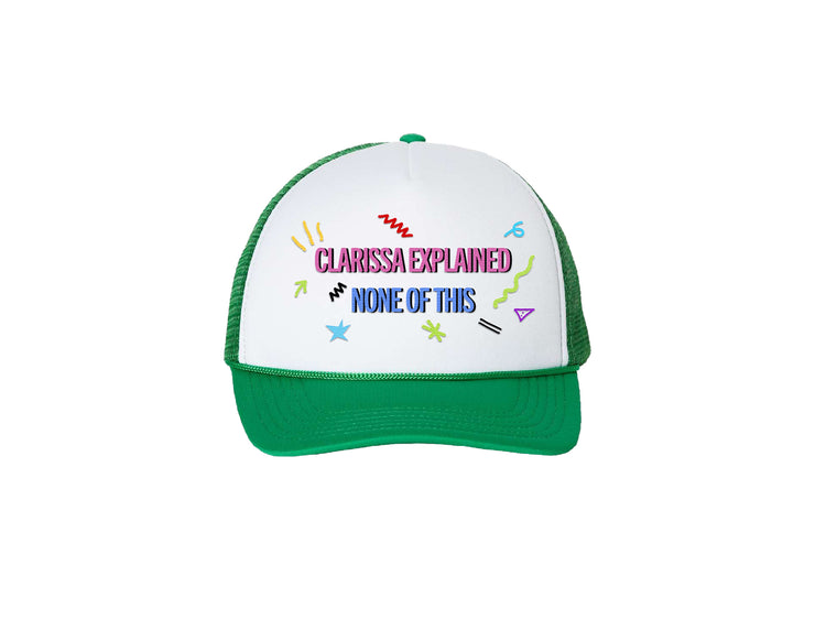 Clarissa Explained None Of This - Green Foam Trucker Hat