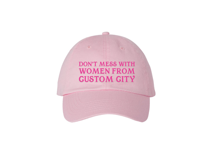 Don't Mess With Women From... - CUSTOM Embroidered Dad Hat