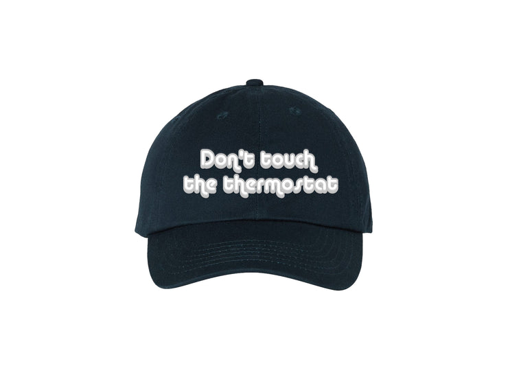 Don't Touch The Thermostat - Embroidered Navy Blue Dad Hat 