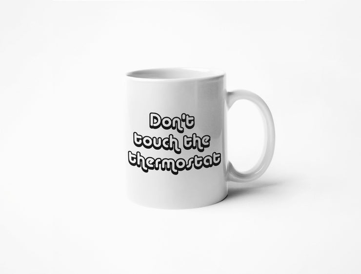 Don't Touch The Thermostat - Coffee Mug