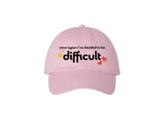 Once Again I've Decided To Be Difficult - Embroidered Dad Hat