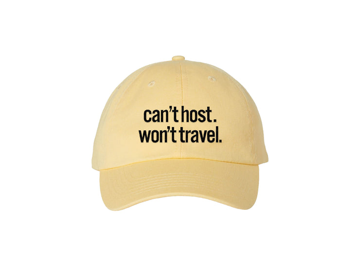 Can't Host. Won't Travel. -  Embroidered Dad Hat