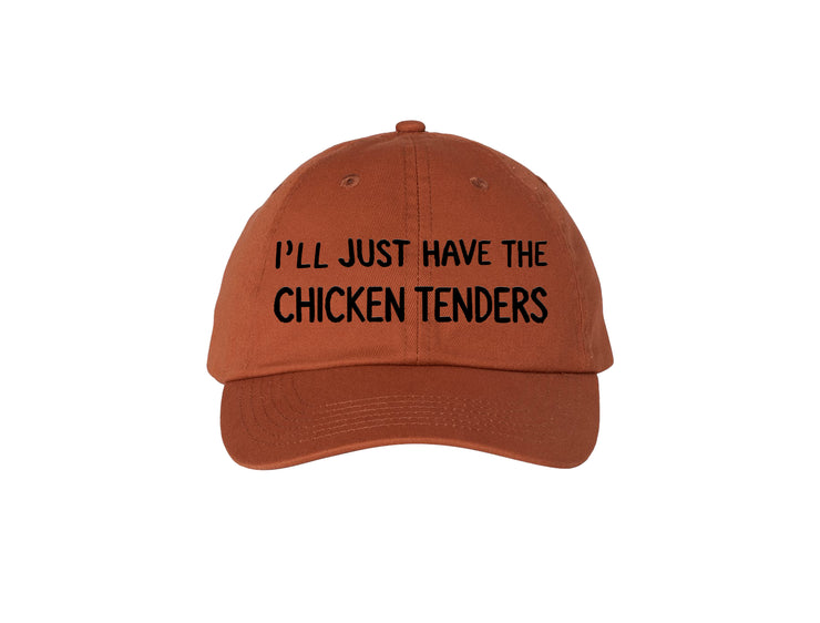 I'll Just Have The Chicken Tenders - Embroidered Dad Hat