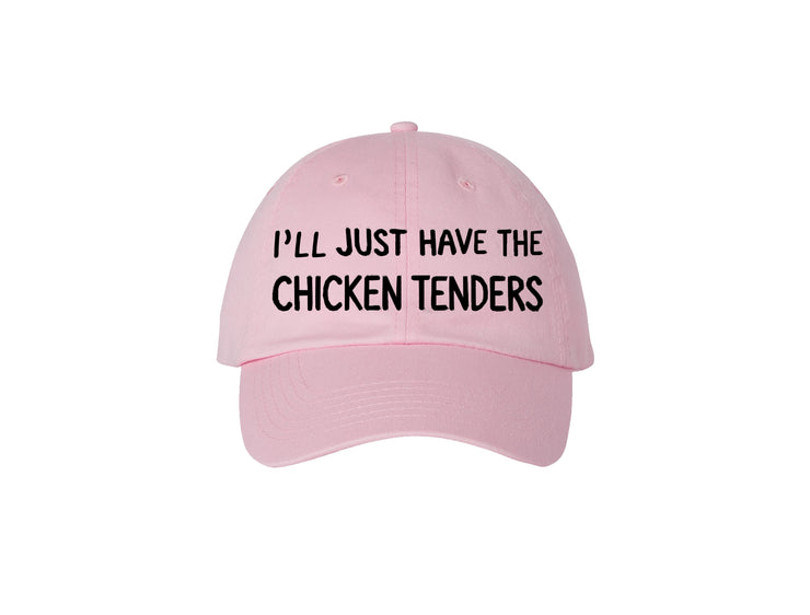 I'll Just Have The Chicken Tenders - Embroidered Dad Hat