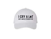 I Cry A Lot But I Am So Productive - Embroidered Dad Hat 