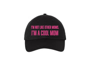 I'm Not Like Other Moms. I'm A Cool Mom - Embroidered Dad Hat