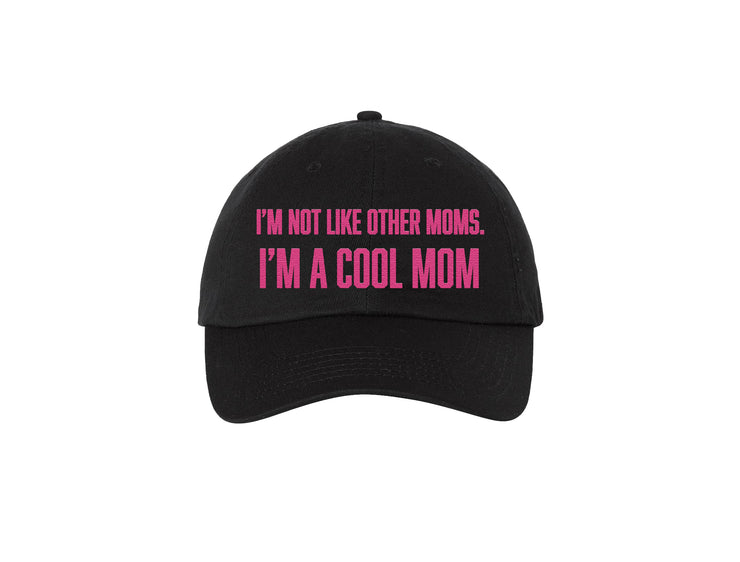 I'm Not Like Other Moms. I'm A Cool Mom - Embroidered Dad Hat