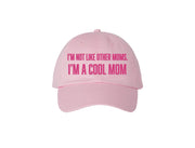 I'm Not Like Other Moms. I'm A Cool Mom - Embroidered Dad Hat