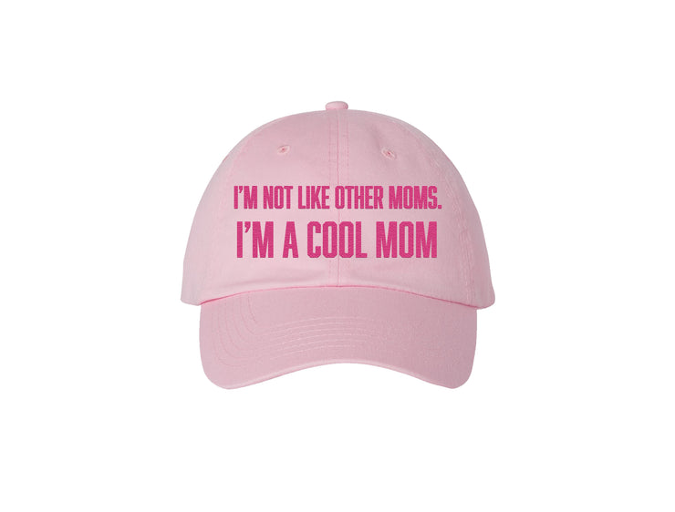 I'm Not Like Other Moms. I'm A Cool Mom - Embroidered Dad Hat