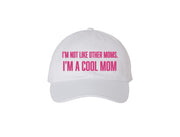 I'm Not Like Other Moms. I'm A Cool Mom - Embroidered Dad Hat