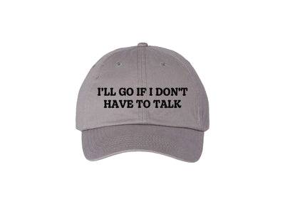 I'll Go If I Don't Have To Talk - Dad Hat