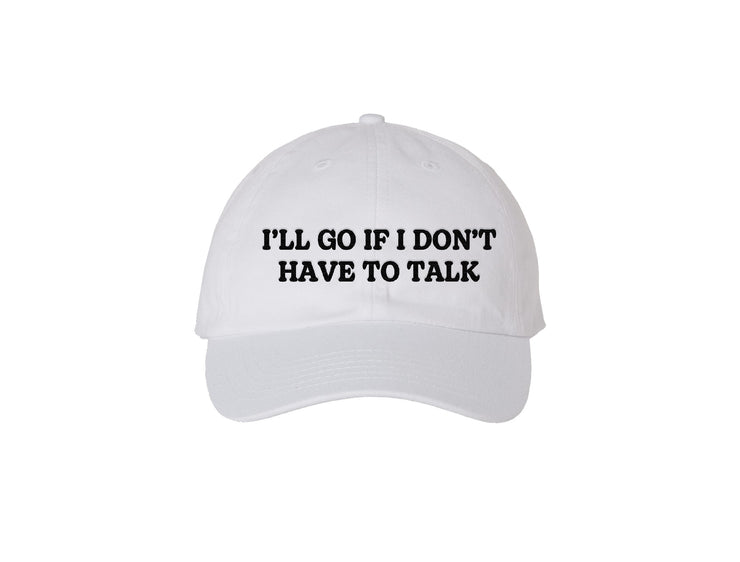 I'll Go If I Don't Have To Talk - Dad Hat