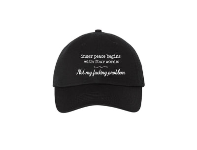 Inner Peace Begins With Four Words: Not My F*cking Problem - Embroidered Dad Hat 