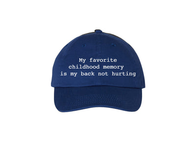 My Favorite Childhood Memory Is My Back Not Hurting -Royal Blue Embroidered Dad Hat