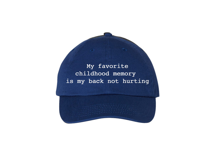 My Favorite Childhood Memory Is My Back Not Hurting -Royal Blue Embroidered Dad Hat