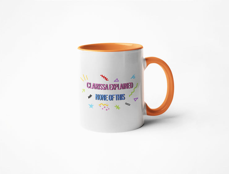 Clarissa Explained None Of This - Coffee Mug