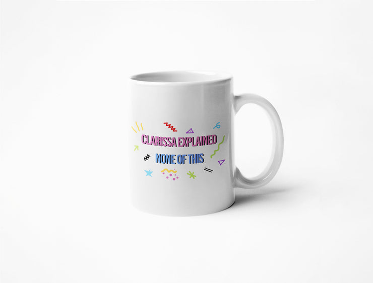 Clarissa Explained None Of This - Coffee Mug