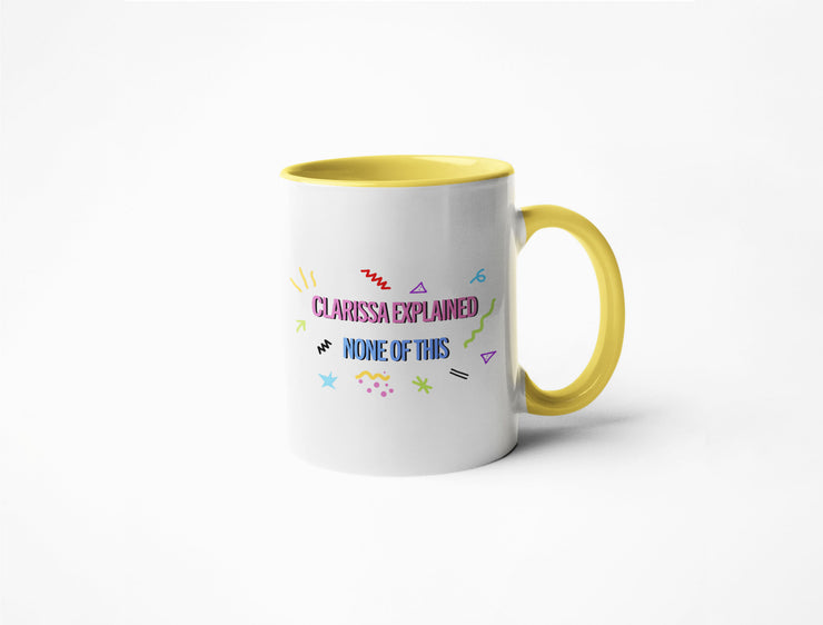 Clarissa Explained None Of This - Coffee Mug