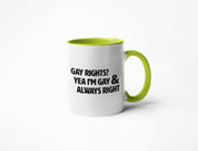 Gay Rights? Yea I'm Gay & Always Right - Coffee Mug