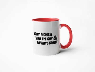 Gay Rights? Yea I'm Gay & Always Right - Coffee Mug