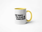 Gay Rights? Yea I'm Gay & Always Right - Coffee Mug