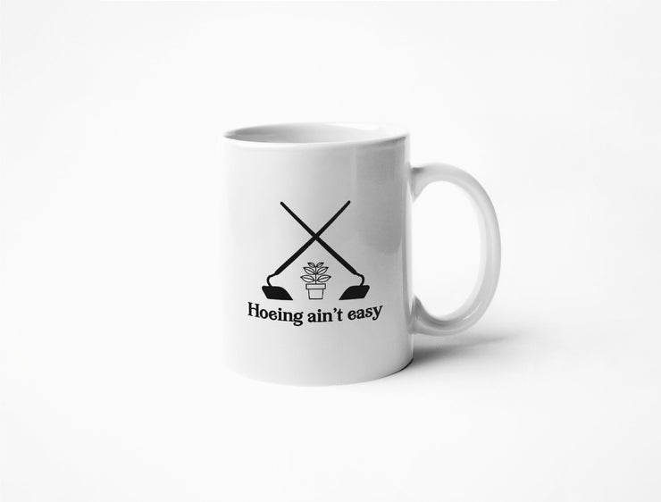 Hoeing Ain't Easy - Coffee Mug