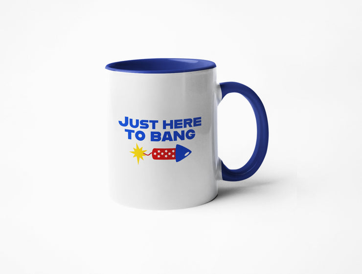 Just Here To Bang - Coffee Mug