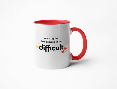 Once Again I've Decided To Be Difficult -  Coffee Mug