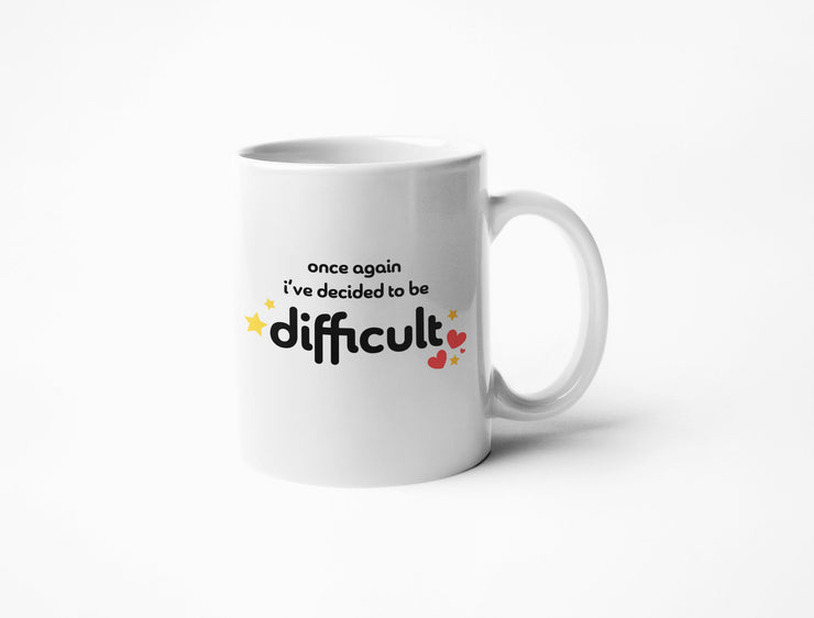 Once Again I've Decided To Be Difficult -  Coffee Mug