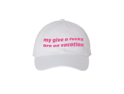 My Give A Fucks Are on Vacation - White Embroidered Dad Hat