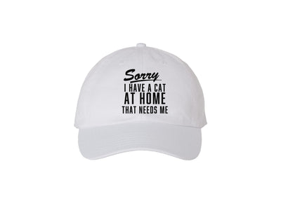 Sorry I have a Cat At Home That Needs Me - White Embroidered Dad Hat