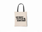 Gay Rights? Yea I'm Gay & Always Right - Canvas Tote Bag