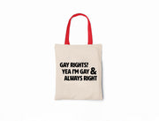 Gay Rights? Yea I'm Gay & Always Right - Canvas Tote Bag