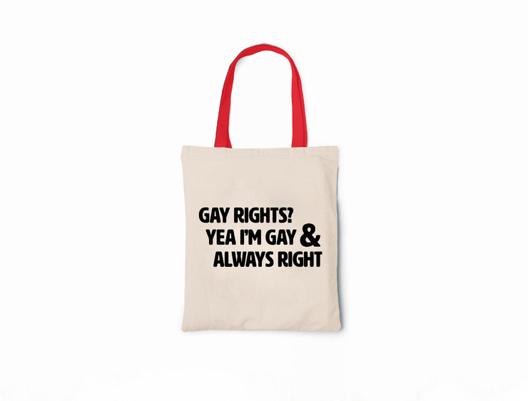 Gay Rights? Yea I'm Gay & Always Right - Canvas Tote Bag